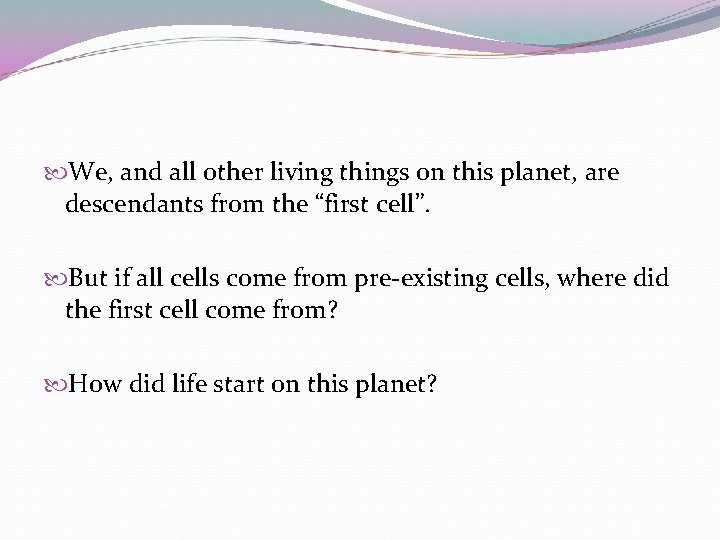 We, and all other living things on this planet, are descendants from the We, and all other living things on this planet, are descendants from the