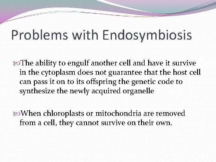 Problems with Endosymbiosis The ability to engulf another cell and have it survive in Problems with Endosymbiosis The ability to engulf another cell and have it survive in
