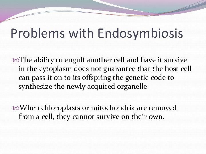 Problems with Endosymbiosis The ability to engulf another cell and have it survive in