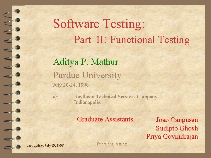 Software Testing: Part II: Functional Testing Aditya P. Mathur Purdue University July 20 -24,