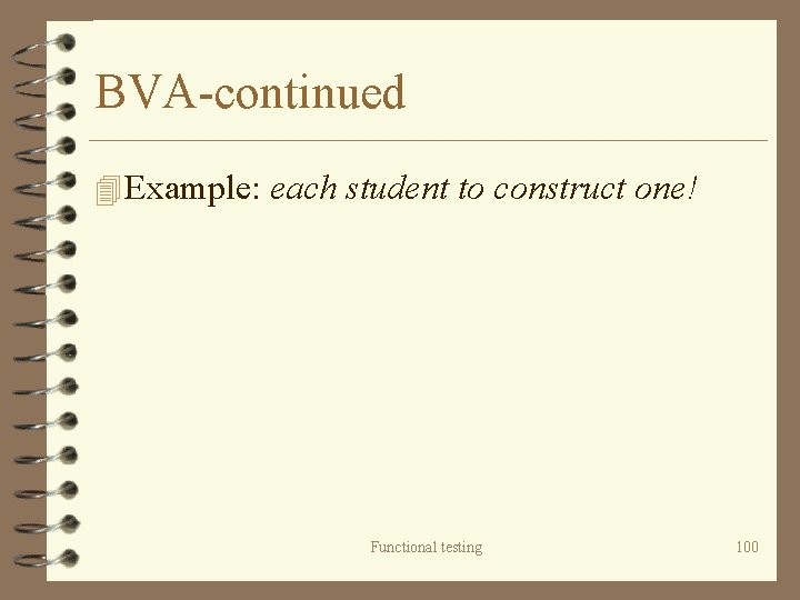 BVA-continued 4 Example: each student to construct one! Functional testing 100 
