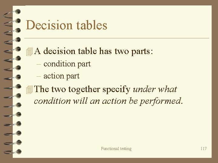 Decision tables 4 A decision table has two parts: – condition part – action