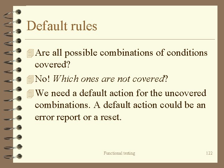 Default rules 4 Are all possible combinations of conditions covered? 4 No! Which ones