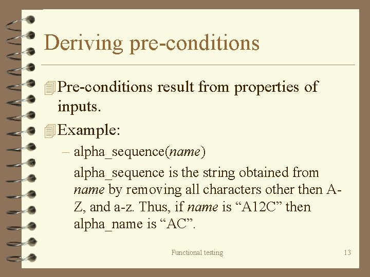 Deriving pre-conditions 4 Pre-conditions result from properties of inputs. 4 Example: – alpha_sequence(name) alpha_sequence