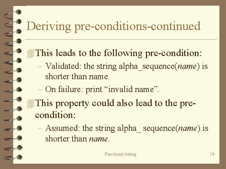 Deriving pre-conditions-continued 4 This leads to the following pre-condition: – Validated: the string alpha_sequence(name)