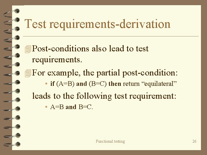 Test requirements-derivation 4 Post-conditions also lead to test requirements. 4 For example, the partial