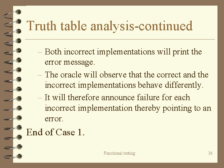 Truth table analysis-continued – Both incorrect implementations will print the error message. – The