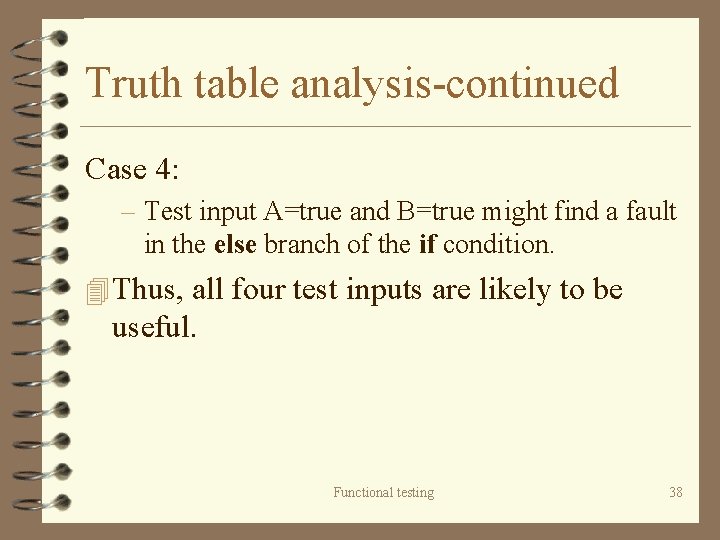 Truth table analysis-continued Case 4: – Test input A=true and B=true might find a