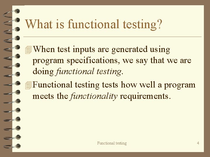 What is functional testing? 4 When test inputs are generated using program specifications, we