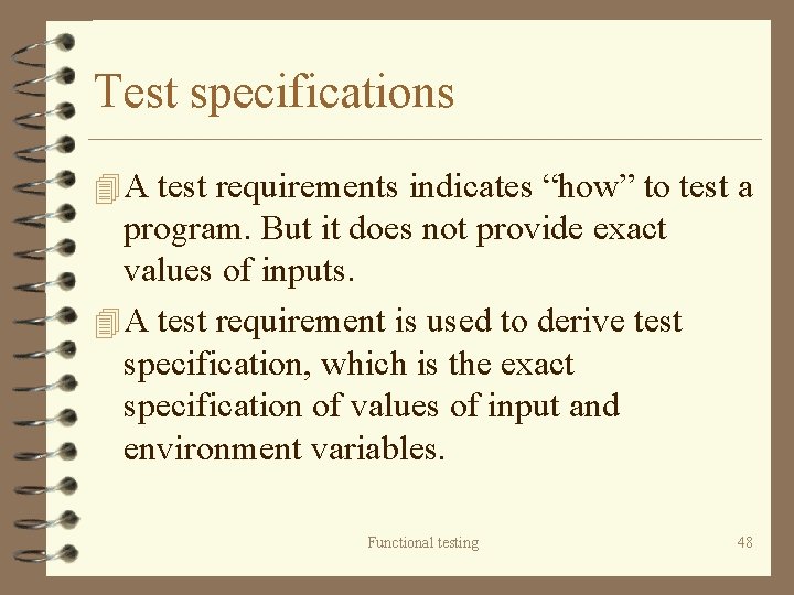 Test specifications 4 A test requirements indicates “how” to test a program. But it