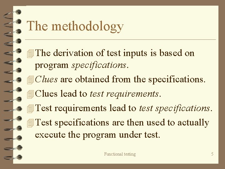 The methodology 4 The derivation of test inputs is based on program specifications. 4