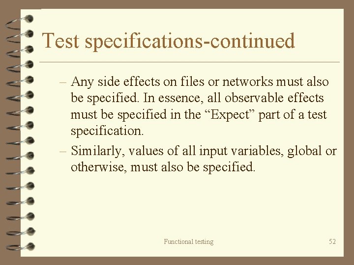 Test specifications-continued – Any side effects on files or networks must also be specified.