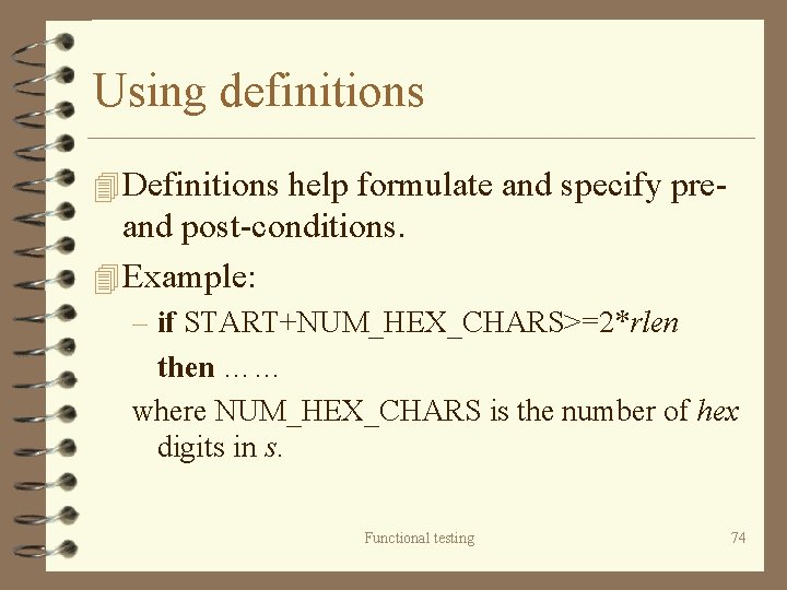 Using definitions 4 Definitions help formulate and specify pre- and post-conditions. 4 Example: –