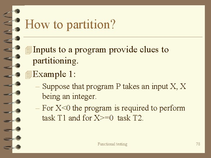 How to partition? 4 Inputs to a program provide clues to partitioning. 4 Example