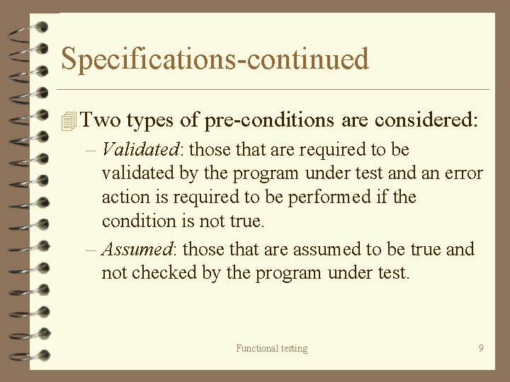 Specifications-continued 4 Two types of pre-conditions are considered: – Validated: those that are required