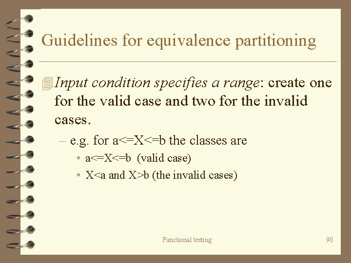 Guidelines for equivalence partitioning 4 Input condition specifies a range: create one for the
