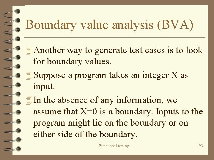 Boundary value analysis (BVA) 4 Another way to generate test cases is to look