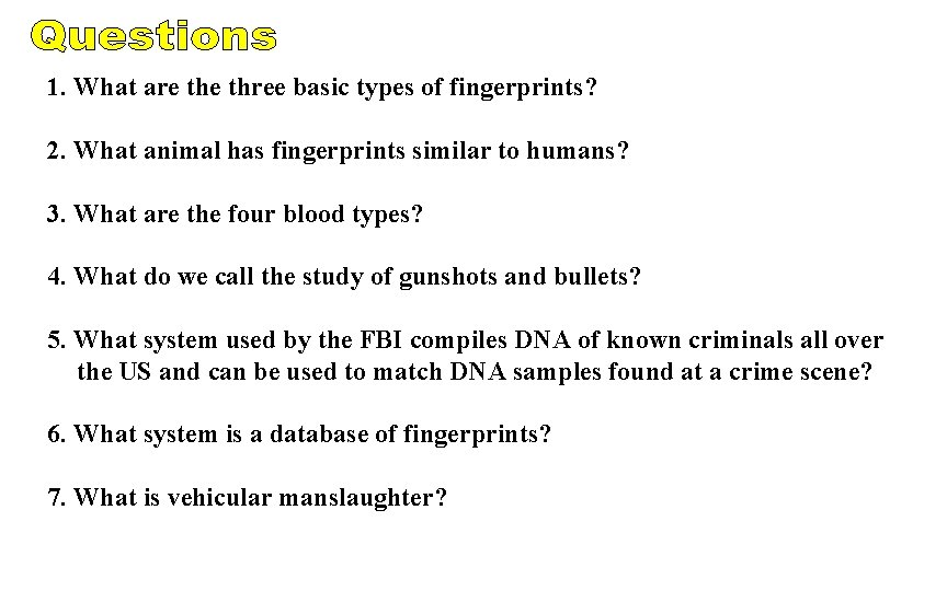 1. What are three basic types of fingerprints? 2. What animal has fingerprints similar