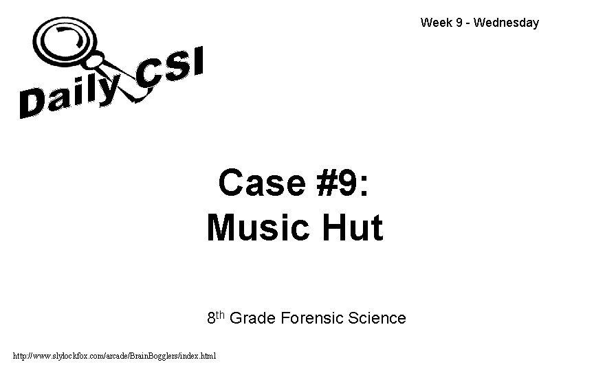 Week 9 - Wednesday Case #9: Music Hut 8 th Grade Forensic Science http: