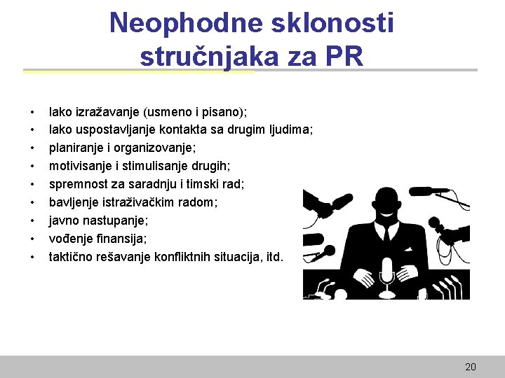 Neophodne sklonosti stručnjaka za PR • • • lako izražavanje (usmeno i pisano); lako