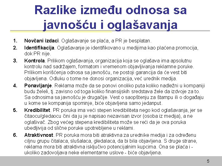 Razlike između odnosa sa javnošću i oglašavanja 1. 2. 3. 4. 5. 6. Novčani