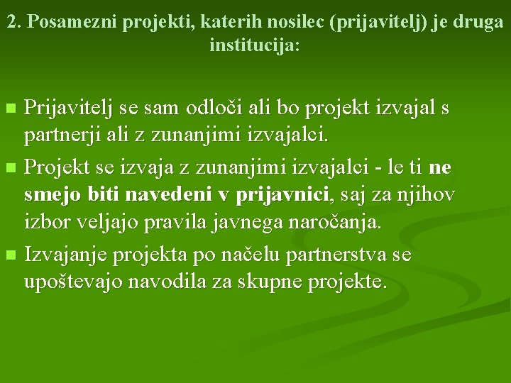 2. Posamezni projekti, katerih nosilec (prijavitelj) je druga institucija: Prijavitelj se sam odloči ali