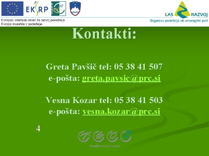 Kontakti: Greta Pavšič tel: 05 38 41 507 e-pošta: greta. pavsic@prc. si Vesna Kozar