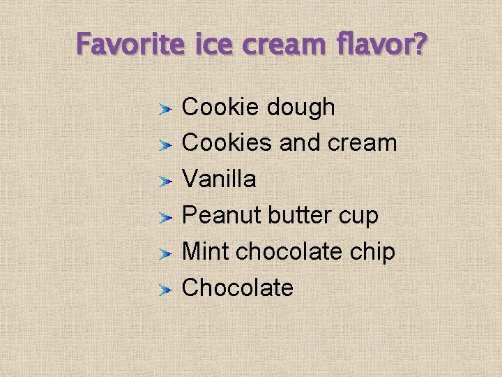 Favorite ice cream flavor? Cookie dough Cookies and cream Vanilla Peanut butter cup Mint