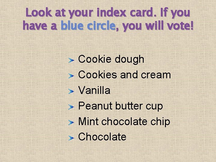 Look at your index card. If you have a blue circle, you will vote!