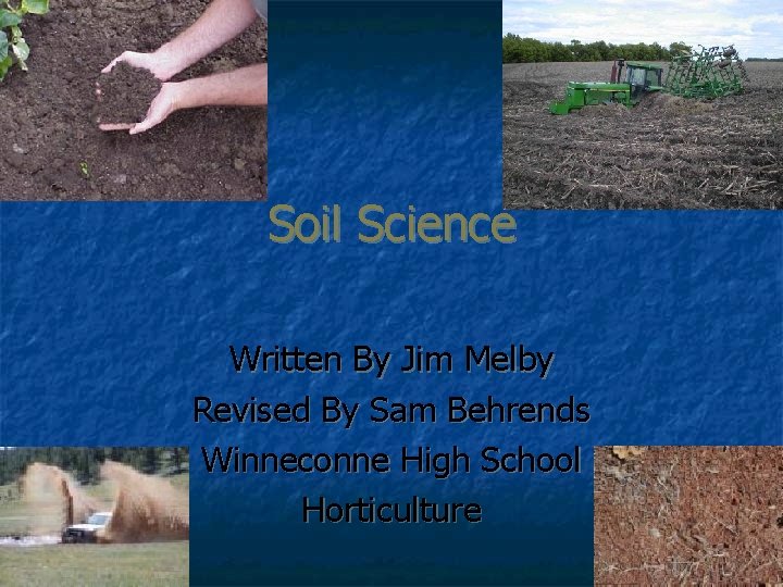 Soil Science Written By Jim Melby Revised By Sam Behrends Winneconne High School Horticulture