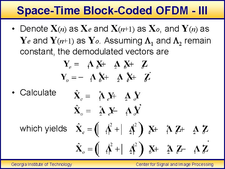 Space-Time Block-Coded OFDM - III • Denote X(n) as Xe and X(n+1) as Xo,