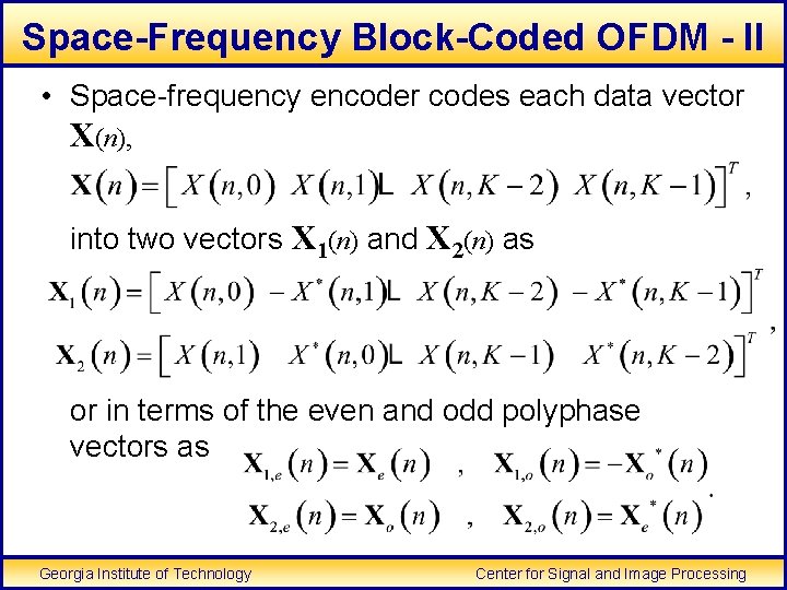 Space-Frequency Block-Coded OFDM - II • Space-frequency encoder codes each data vector X(n), into