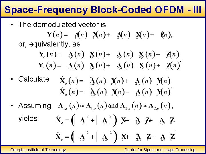 Space-Frequency Block-Coded OFDM - III • The demodulated vector is or, equivalently, as •