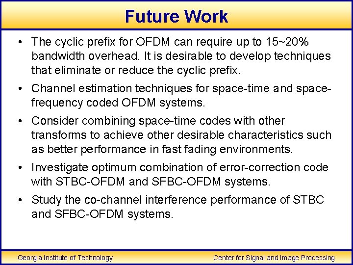 Future Work • The cyclic prefix for OFDM can require up to 15~20% bandwidth