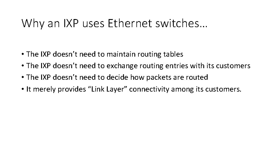 Why an IXP uses Ethernet switches… • The IXP doesn’t need to maintain routing