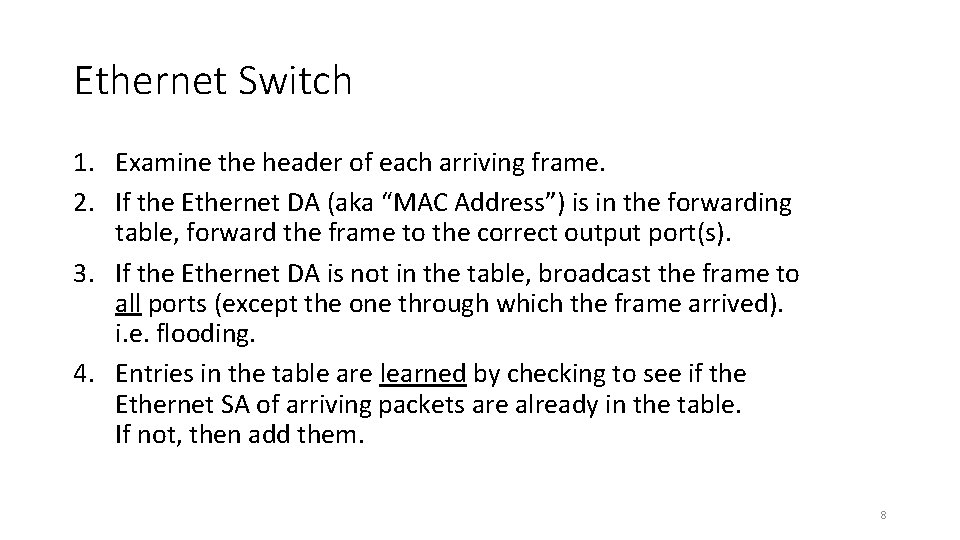 Ethernet Switch 1. Examine the header of each arriving frame. 2. If the Ethernet