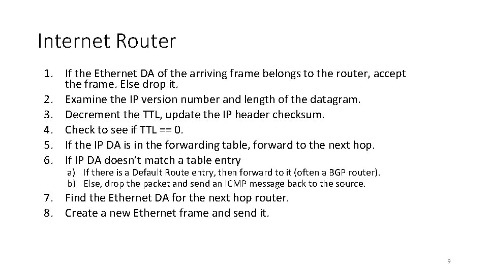 Internet Router 1. If the Ethernet DA of the arriving frame belongs to the