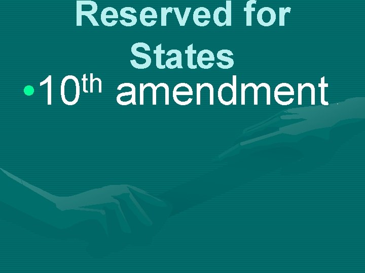 Reserved for States th • 10 amendment 