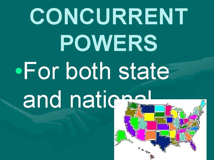 CONCURRENT POWERS • For both state and national 