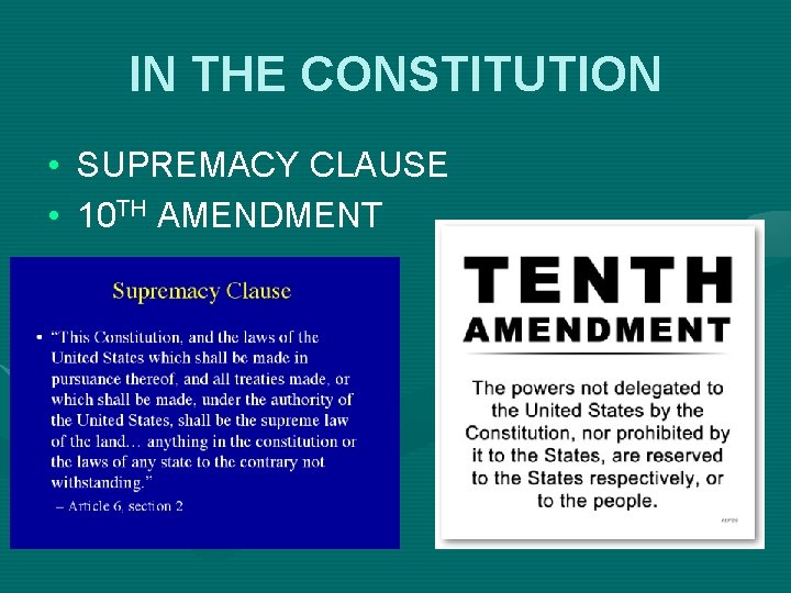 IN THE CONSTITUTION • SUPREMACY CLAUSE • 10 TH AMENDMENT 