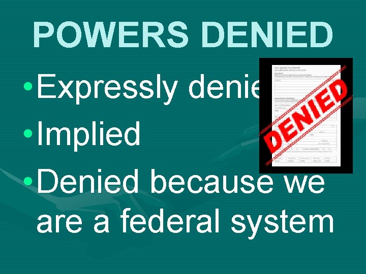 POWERS DENIED • Expressly denied • Implied • Denied because we are a federal