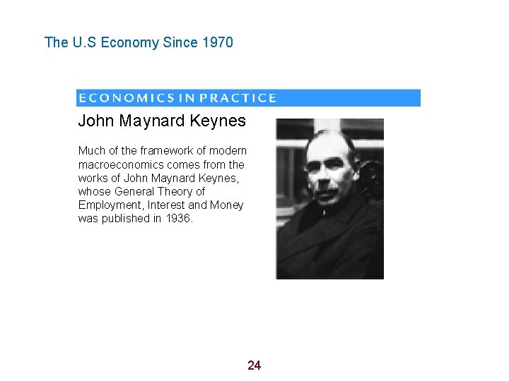 The U. S Economy Since 1970 John Maynard Keynes Much of the framework of