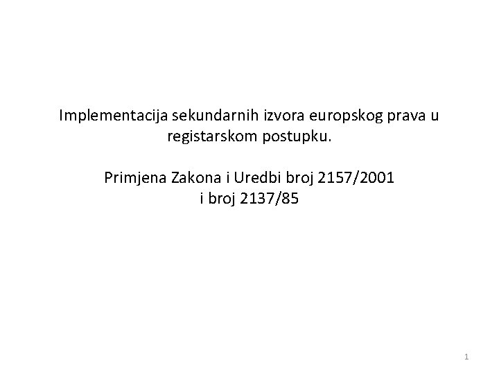 Implementacija sekundarnih izvora europskog prava u registarskom postupku. Primjena Zakona i Uredbi broj 2157/2001