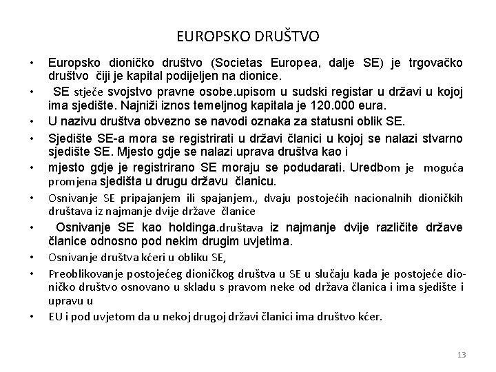 EUROPSKO DRUŠTVO • • • Europsko dioničko društvo (Societas Europea, dalje SE) je trgovačko