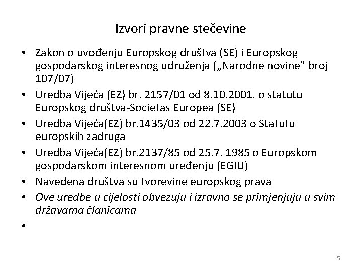 Izvori pravne stečevine • Zakon o uvođenju Europskog društva (SE) i Europskog gospodarskog interesnog