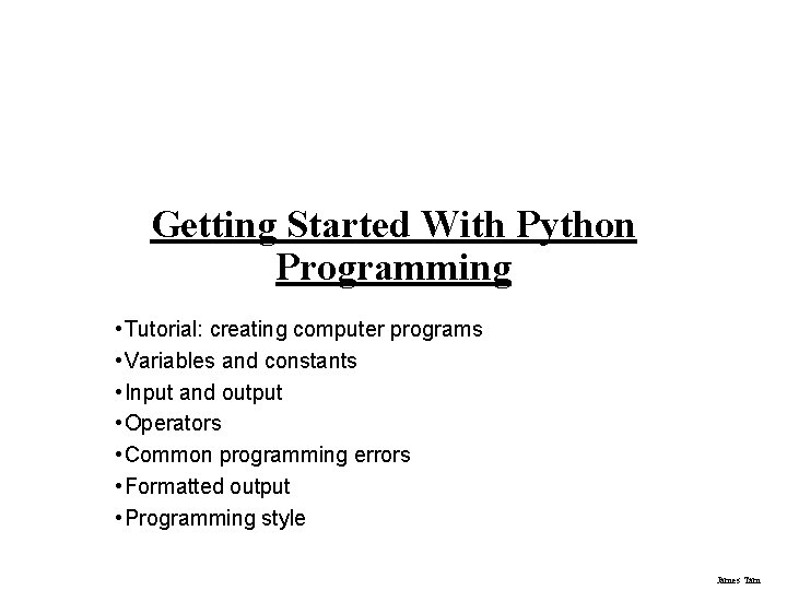 Getting Started With Python Programming • Tutorial: creating computer programs • Variables and constants