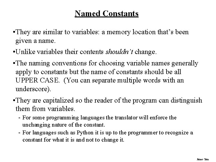 Named Constants • They are similar to variables: a memory location that’s been given