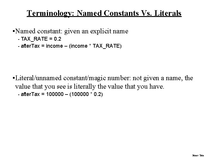 Terminology: Named Constants Vs. Literals • Named constant: given an explicit name - TAX_RATE