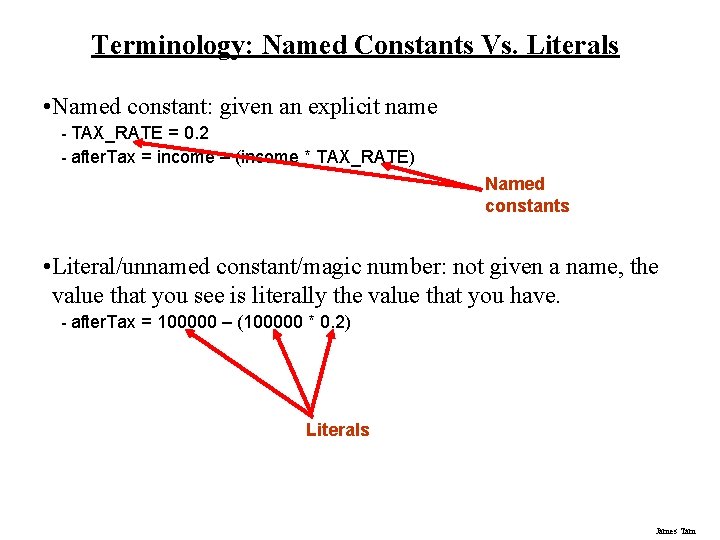 Terminology: Named Constants Vs. Literals • Named constant: given an explicit name - TAX_RATE