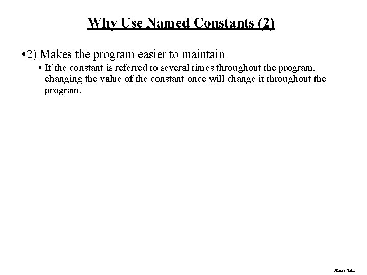 Why Use Named Constants (2) • 2) Makes the program easier to maintain •